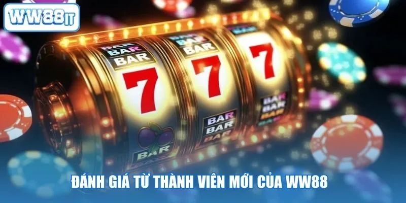 Đánh giá từ thành viên mới của WW88
